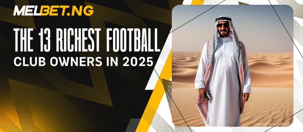 The 13 Richest Football Club Owners in 2025